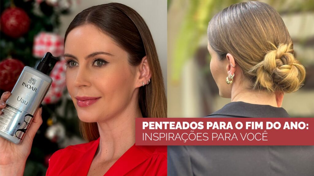 Penteados para fim de ano: inspirações Inoar para brilhar